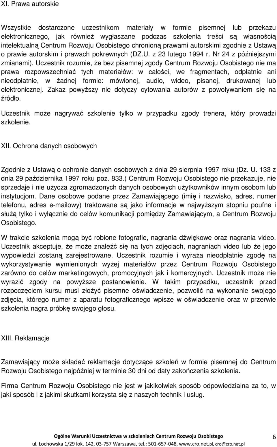 Uczestnik rozumie, że bez pisemnej zgody Centrum Rozwoju Osobistego nie ma prawa rozpowszechniać tych materiałów: w całości, we fragmentach, odpłatnie ani nieodpłatnie, w żadnej formie: mówionej,