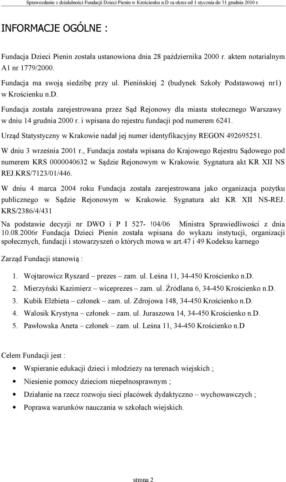 i wpisana do rejestru fundacji pod numerem 6241. Urząd Statystyczny w Krakowie nadał jej numer identyfikacyjny REGON 492695251. W dniu 3 września 2001 r.