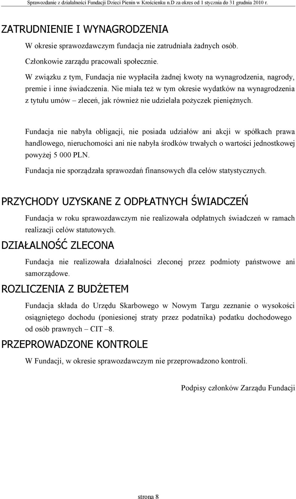 Nie miała też w tym okresie wydatków na wynagrodzenia z tytułu umów zleceń, jak również nie udzielała pożyczek pieniężnych.