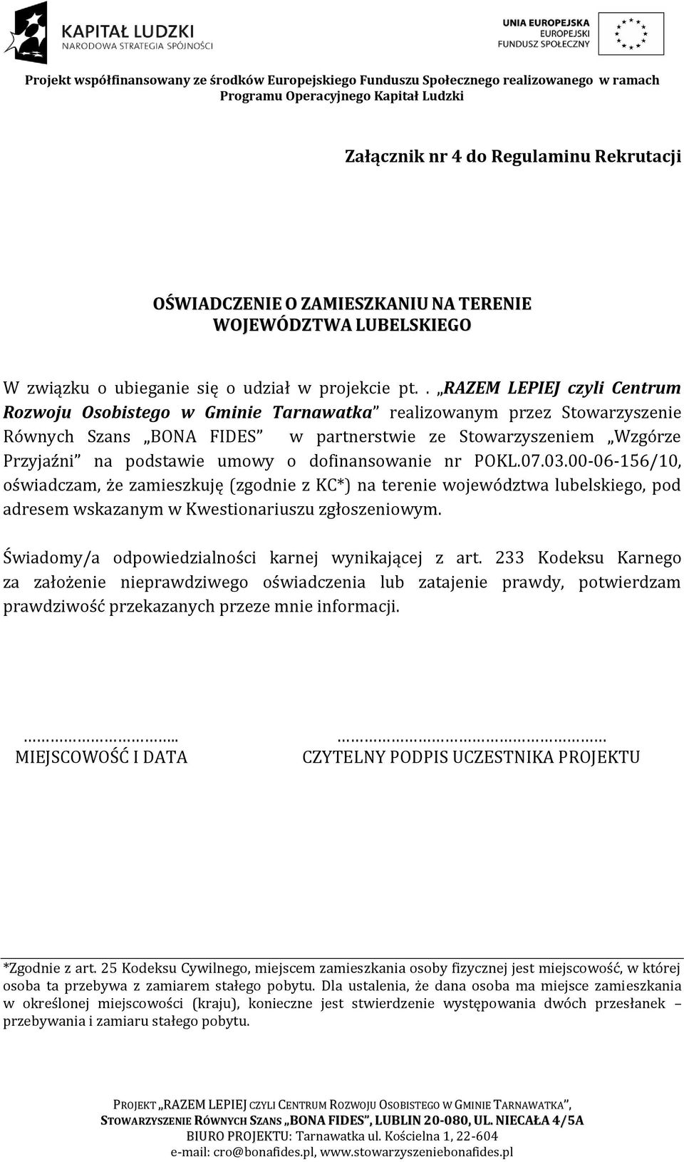 dofinansowanie nr POKL.07.03.00-06-156/10, oświadczam, że zamieszkuję (zgodnie z KC*) na terenie województwa lubelskiego, pod adresem wskazanym w Kwestionariuszu zgłoszeniowym.