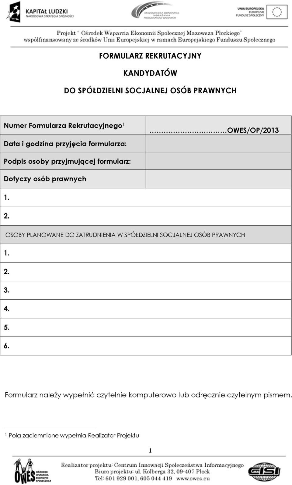 1. 2. OSOBY PLANOWANE DO ZATRUDNIENIA W SPÓŁDZIELNI SOCJALNEJ OSÓB PRAWNYCH 1. 2. 3. 4. 5. 6.