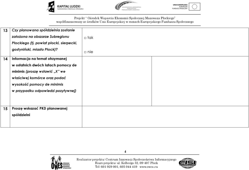 14 Informacja na temat otrzymanej w ostatnich dwóch latach pomocy de minimis (proszę wstawić X