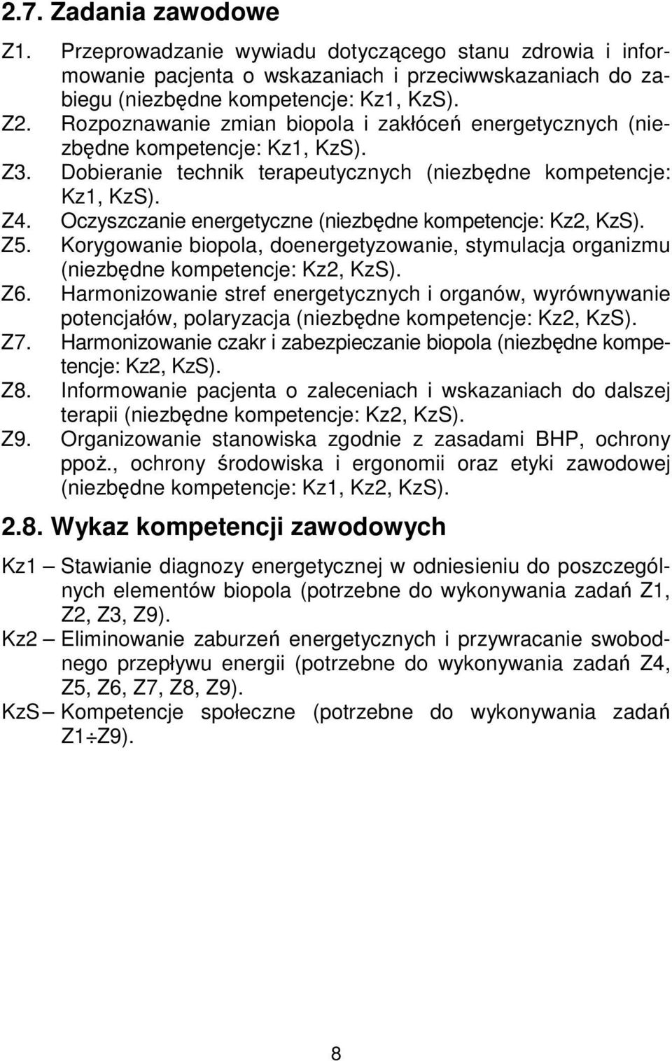 Oczyszczanie energetyczne (niezbędne kompetencje: Kz2, KzS). Z5. Korygowanie biopola, doenergetyzowanie, stymulacja organizmu (niezbędne kompetencje: Kz2, KzS). Z6.