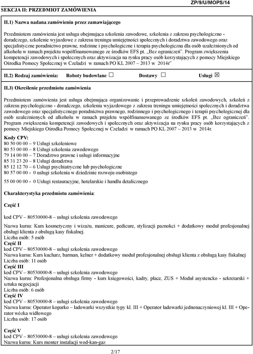 treningu umiejętności społecznych i doradztwa zawodowego oraz specjalistyczne poradnictwo prawne, rodzinne i psychologiczne i terapia psychologiczna dla osób uzależnionych od alkoholu w ramach