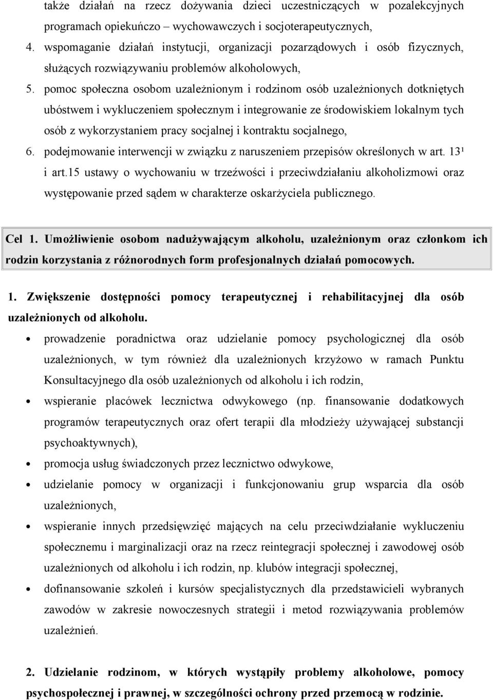 pomoc społeczna osobom uzależnionym i rodzinom osób uzależnionych dotkniętych ubóstwem i wykluczeniem społecznym i integrowanie ze środowiskiem lokalnym tych osób z wykorzystaniem pracy socjalnej i