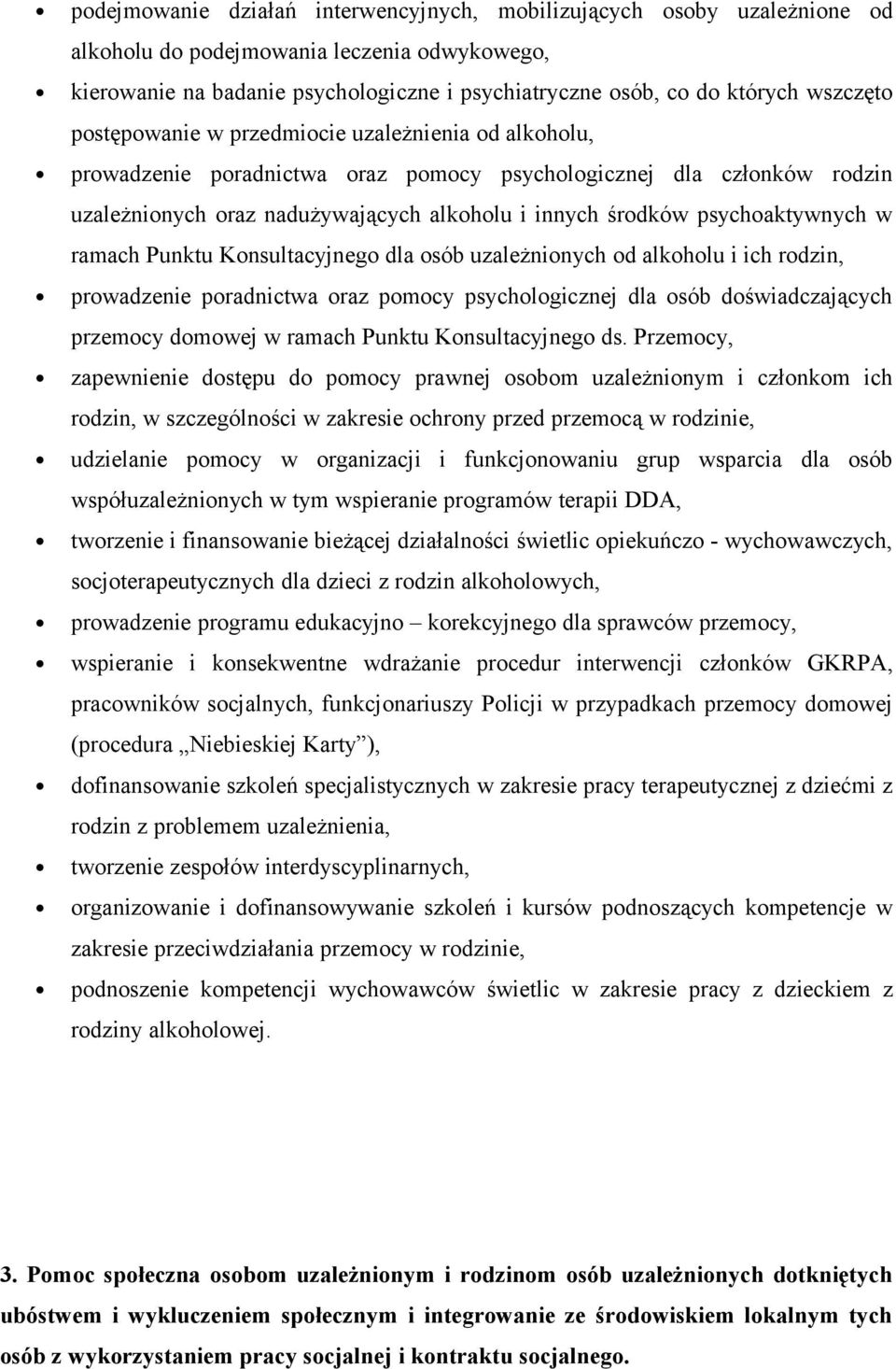 psychoaktywnych w ramach Punktu Konsultacyjnego dla osób uzależnionych od alkoholu i ich rodzin, prowadzenie poradnictwa oraz pomocy psychologicznej dla osób doświadczających przemocy domowej w