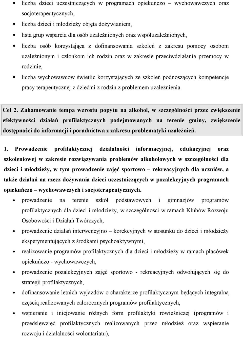 wychowawców świetlic korzystających ze szkoleń podnoszących kompetencje pracy terapeutycznej z dziećmi z rodzin z problemem uzależnienia. Cel 2.