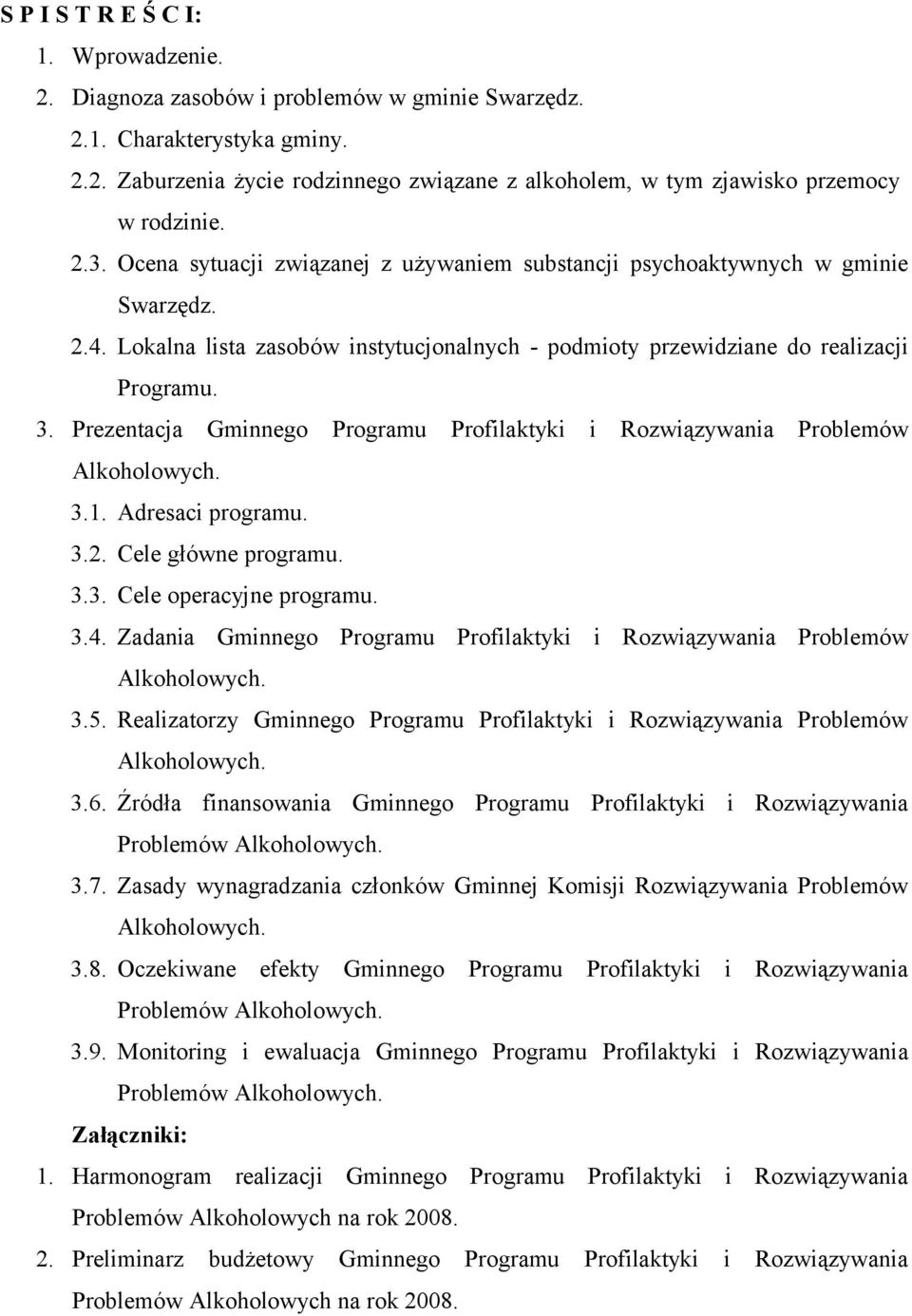 Prezentacja Gminnego Programu Profilaktyki i Rozwiązywania Problemów Alkoholowych. 3.1. Adresaci programu. 3.2. Cele główne programu. 3.3. Cele operacyjne programu. 3.4.