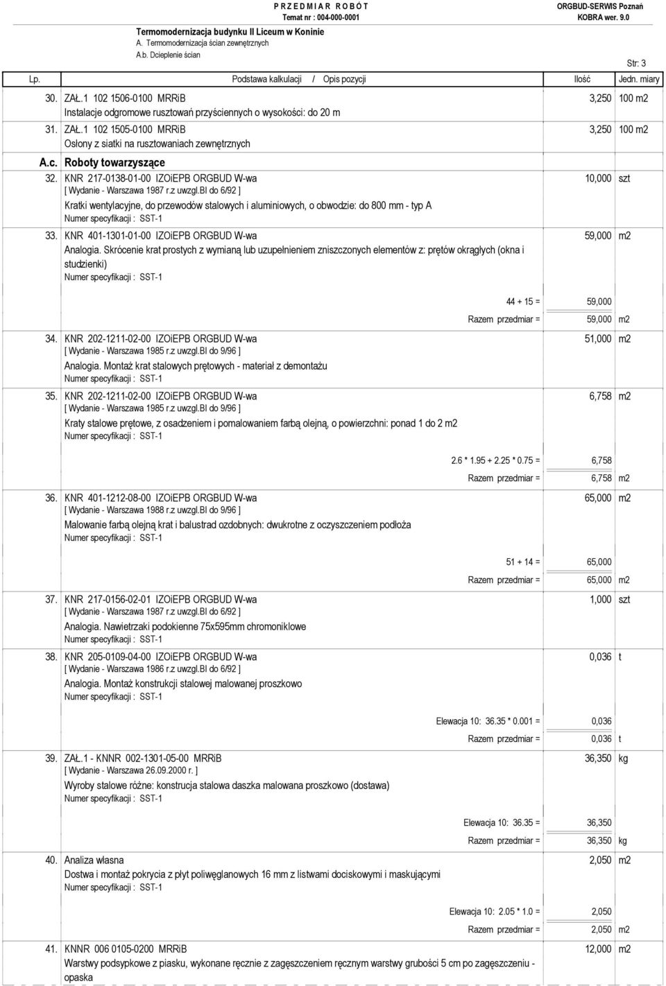 bi do 6/92 ] Kratki wentylacyjne, do przewodów stalowych i aluminiowych, o obwodzie: do 800 mm - typ A 33. KNR 401-1301-01-00 IZOiEPB ORGBUD W-wa 59,000 m2 Analogia.