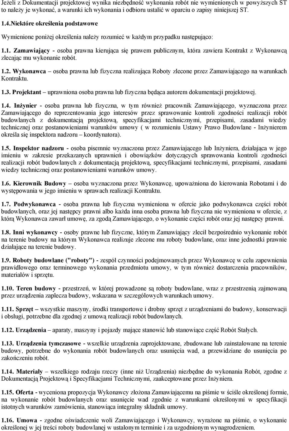 1.2. Wykonawca osoba prawna lub fizyczna realizująca Roboty zlecone przez Zamawiającego na warunkach Kontraktu. 1.3.