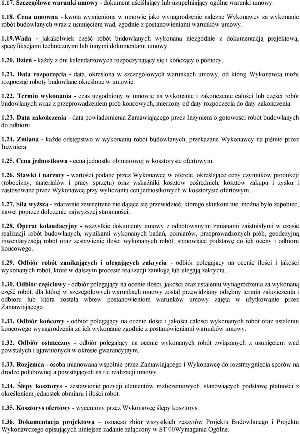 Wada - jakakolwiek część robót budowlanych wykonana niezgodnie z dokumentacją projektową, specyfikacjami technicznymi lub innymi dokumentami umowy. 1.20.