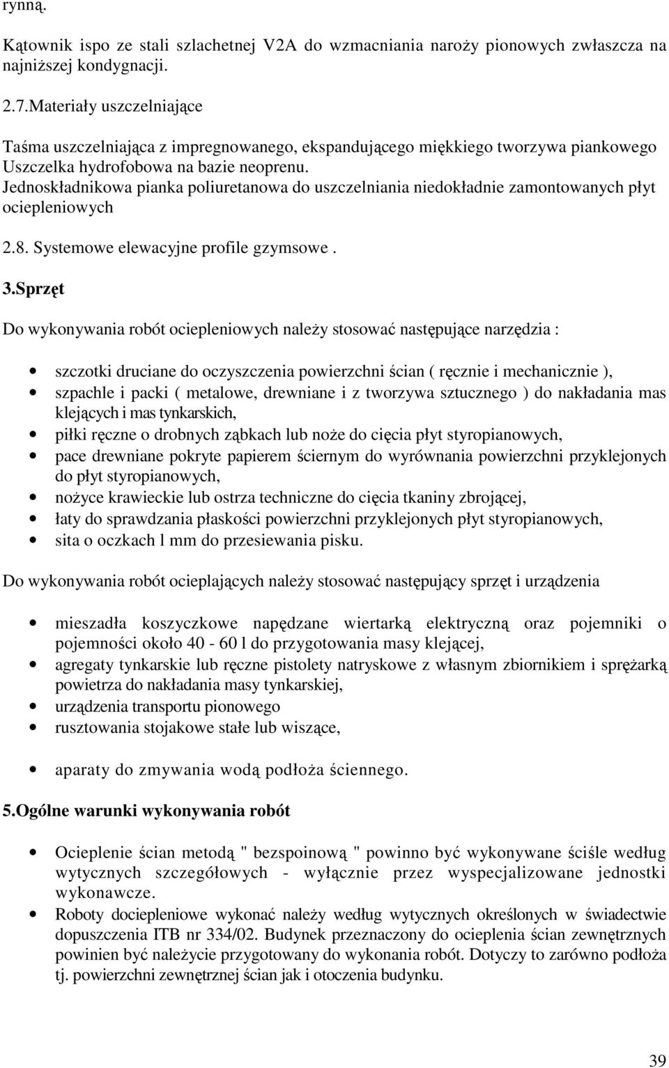 Jednoskładnikowa pianka poliuretanowa do uszczelniania niedokładnie zamontowanych płyt ociepleniowych 2.8. Systemowe elewacyjne profile gzymsowe. 3.