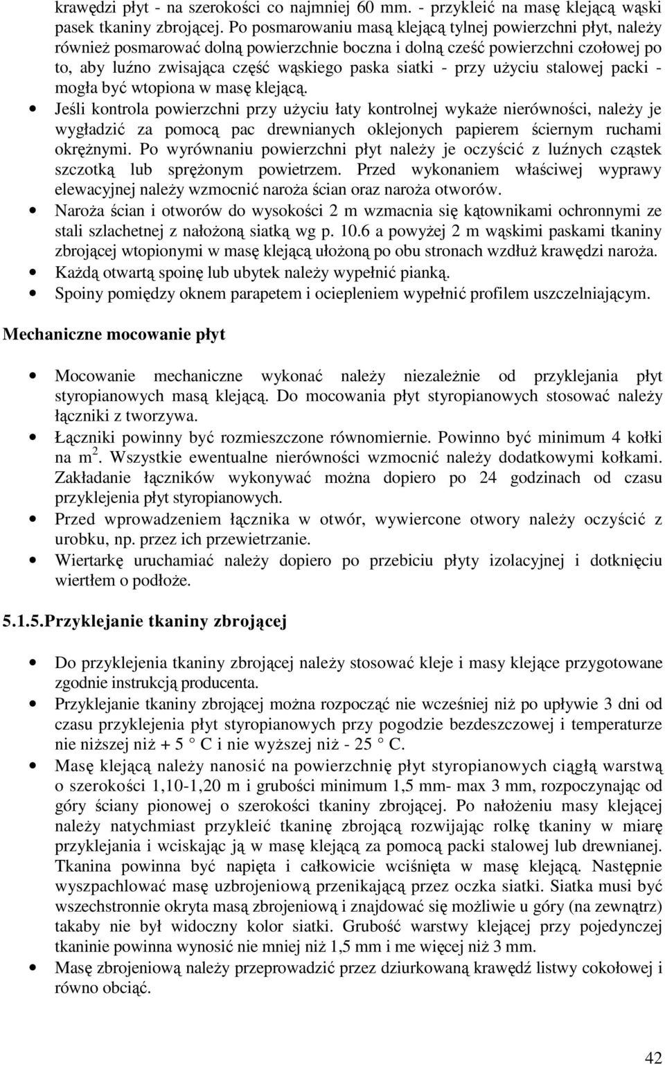 przy użyciu stalowej packi - mogła być wtopiona w masę klejącą.