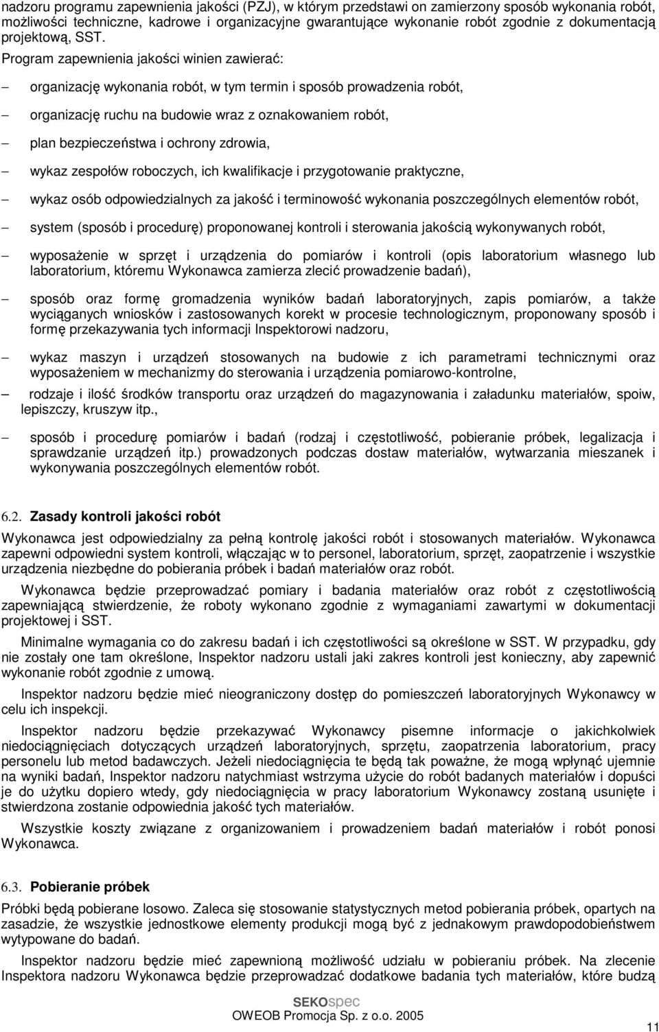 Program zapewnienia jakości winien zawierać: organizację wykonania robót, w tym termin i sposób prowadzenia robót, organizację ruchu na budowie wraz z oznakowaniem robót, plan bezpieczeństwa i