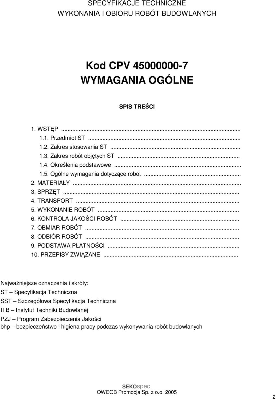 KONTROLA JAKOŚCI ROBÓT... 7. OBMIAR ROBÓT... 8. ODBIÓR ROBÓT... 9. PODSTAWA PŁATNOŚCI... 10. PRZEPISY ZWIĄZANE.