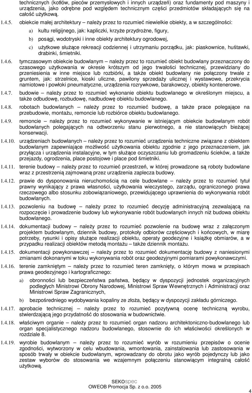 architektury ogrodowej, c) użytkowe służące rekreacji codziennej i utrzymaniu porządku, jak: piaskownice, huśtawki, drabinki, śmietniki. 1.4.6.