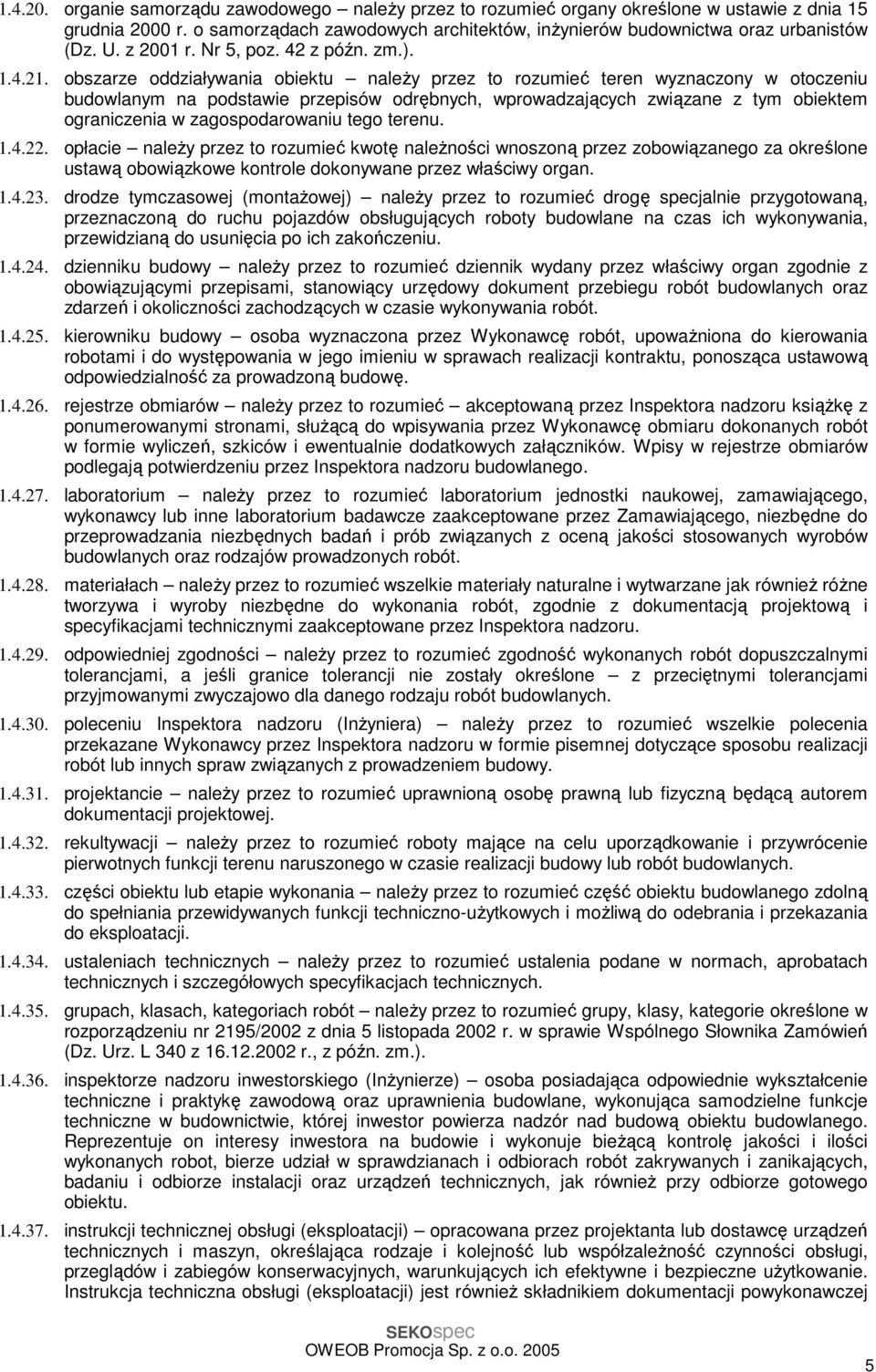 obszarze oddziaływania obiektu należy przez to rozumieć teren wyznaczony w otoczeniu budowlanym na podstawie przepisów odrębnych, wprowadzających związane z tym obiektem ograniczenia w