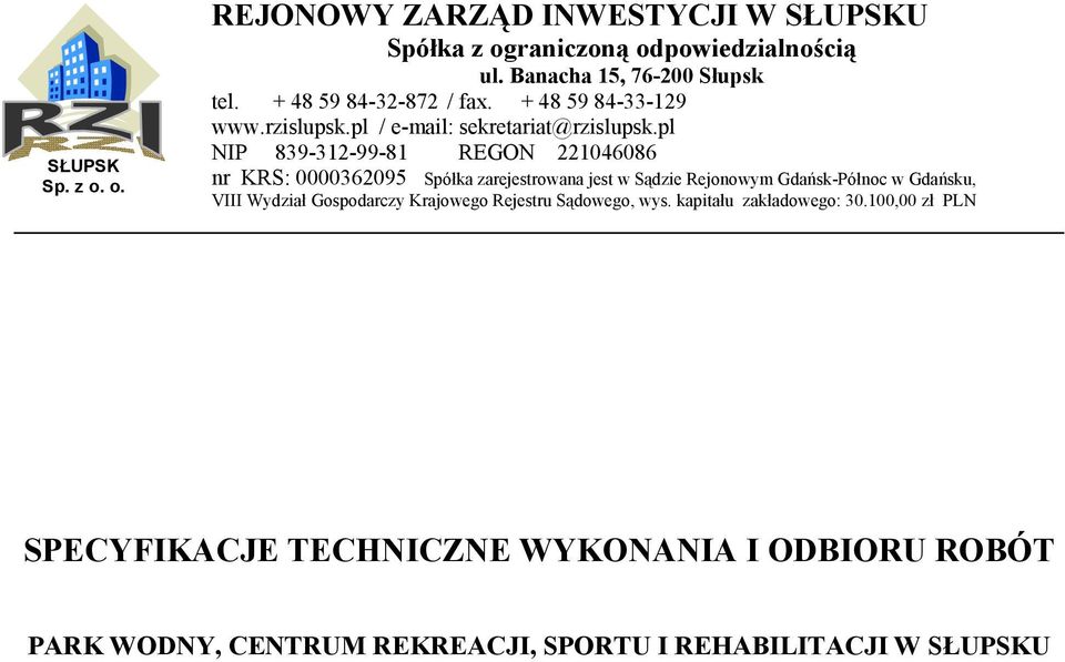 pl NIP 839-312-99-81 REGON 221046086 nr KRS: 0000362095 Spółka zarejestrowana jest w Sądzie Rejonowym Gdańsk-Północ w Gdańsku, VIII Wydział