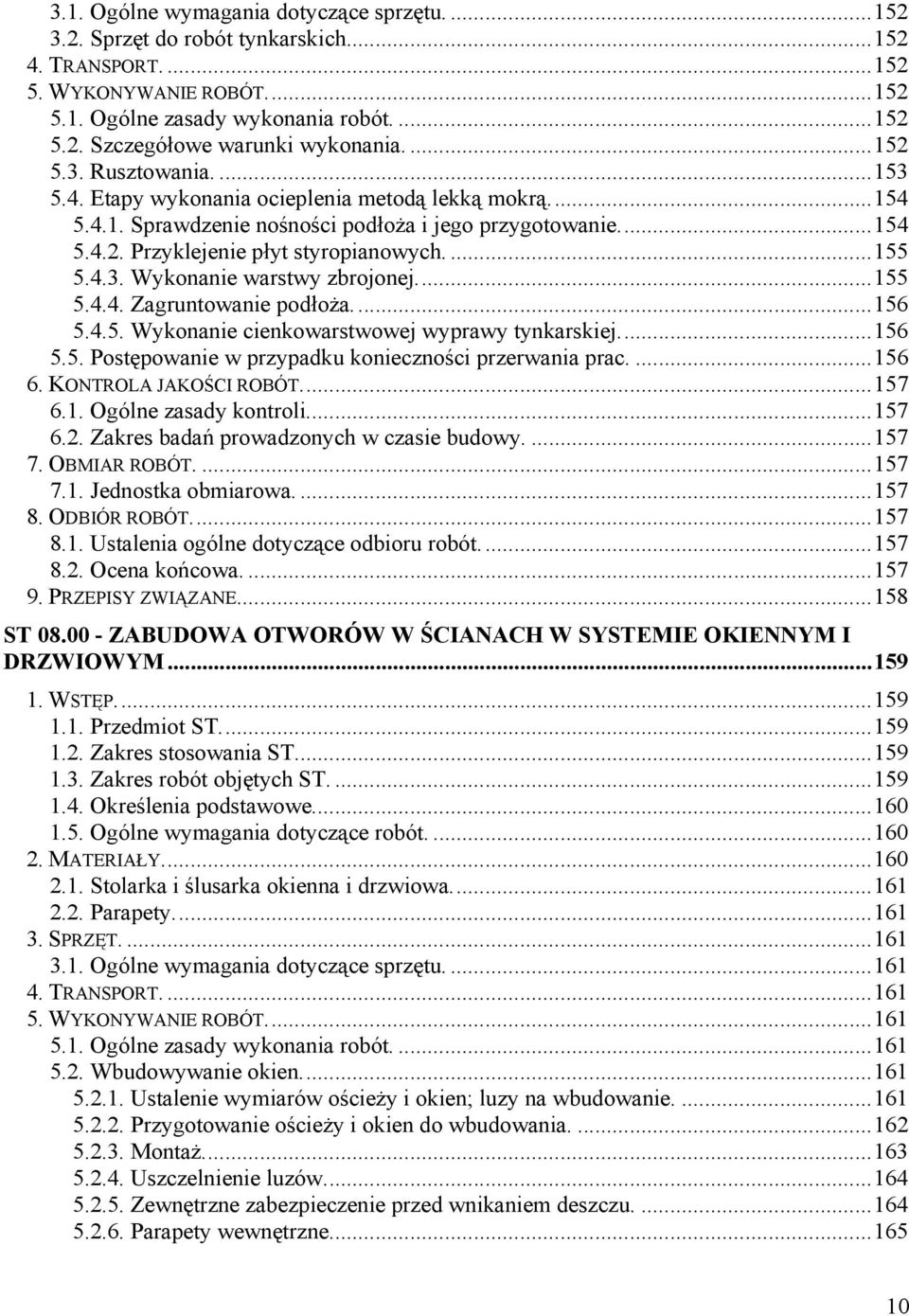 ... 155 5.4.3. Wykonanie warstwy zbrojonej.... 155 5.4.4. Zagruntowanie podłoŝa.... 156 5.4.5. Wykonanie cienkowarstwowej wyprawy tynkarskiej.... 156 5.5. Postępowanie w przypadku konieczności przerwania prac.