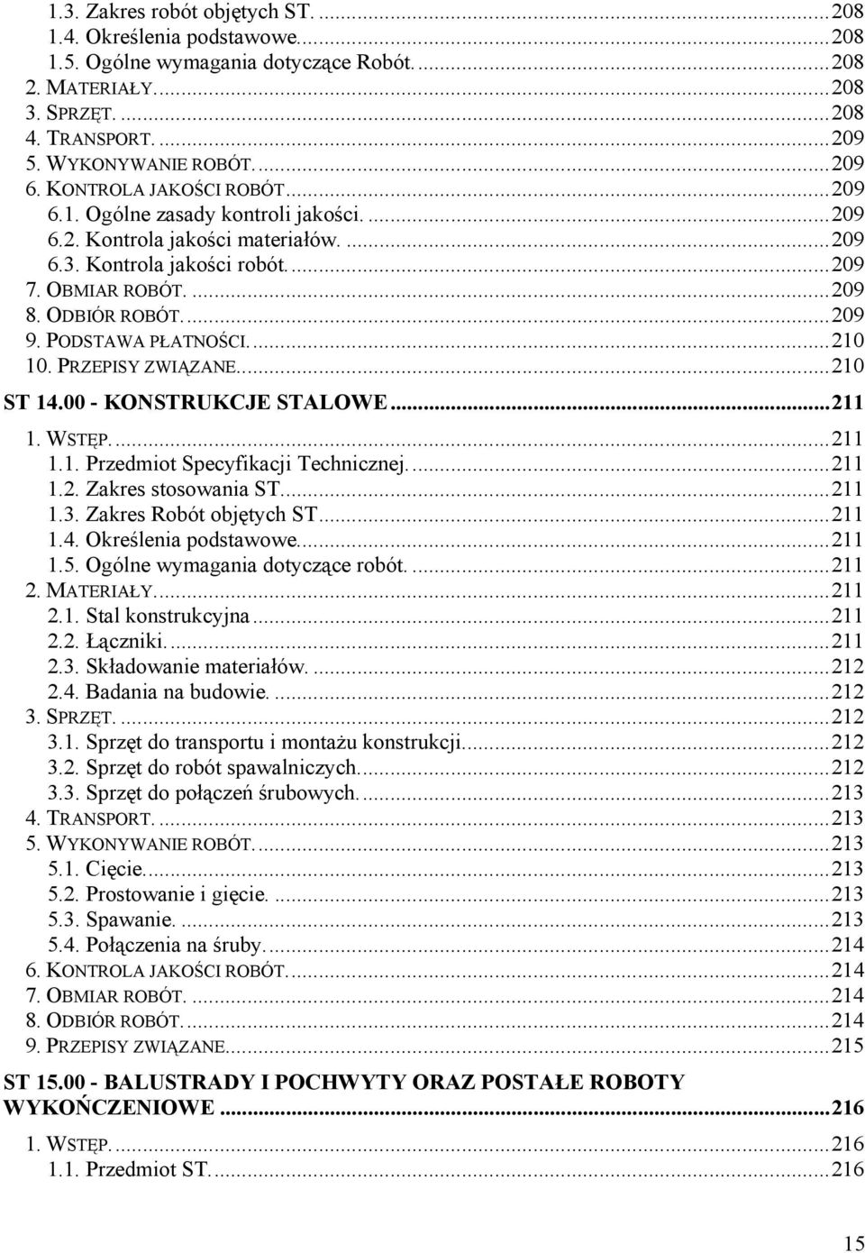 ODBIÓR ROBÓT.... 209 9. PODSTAWA PŁATNOŚCI.... 210 10. PRZEPISY ZWIĄZANE.... 210 ST 14.00 - KONSTRUKCJE STALOWE... 211 1. WSTĘP.... 211 1.1. Przedmiot Specyfikacji Technicznej.... 211 1.2. Zakres stosowania ST.