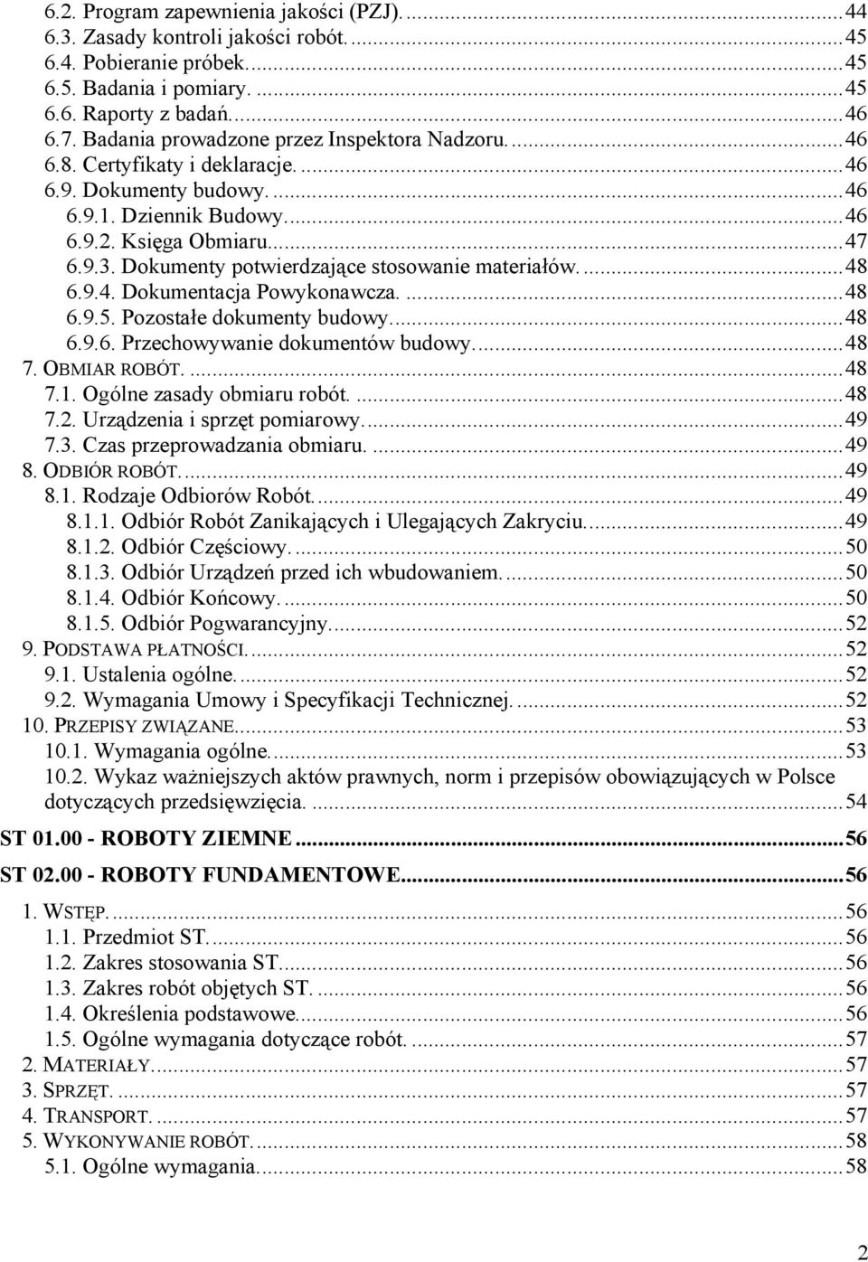 Dokumenty potwierdzające stosowanie materiałów.... 48 6.9.4. Dokumentacja Powykonawcza.... 48 6.9.5. Pozostałe dokumenty budowy.... 48 6.9.6. Przechowywanie dokumentów budowy.... 48 7. OBMIAR ROBÓT.