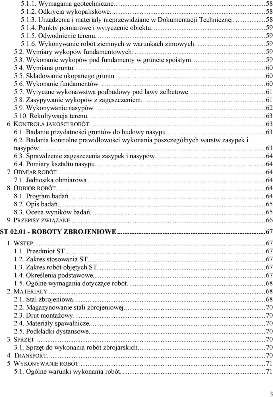 Wykonanie wykopów pod fundamenty w gruncie spoistym.... 59 5.4. Wymiana gruntu.... 60 5.5. Składowanie ukopanego gruntu.... 60 5.6. Wykonanie fundamentów.... 60 5.7.