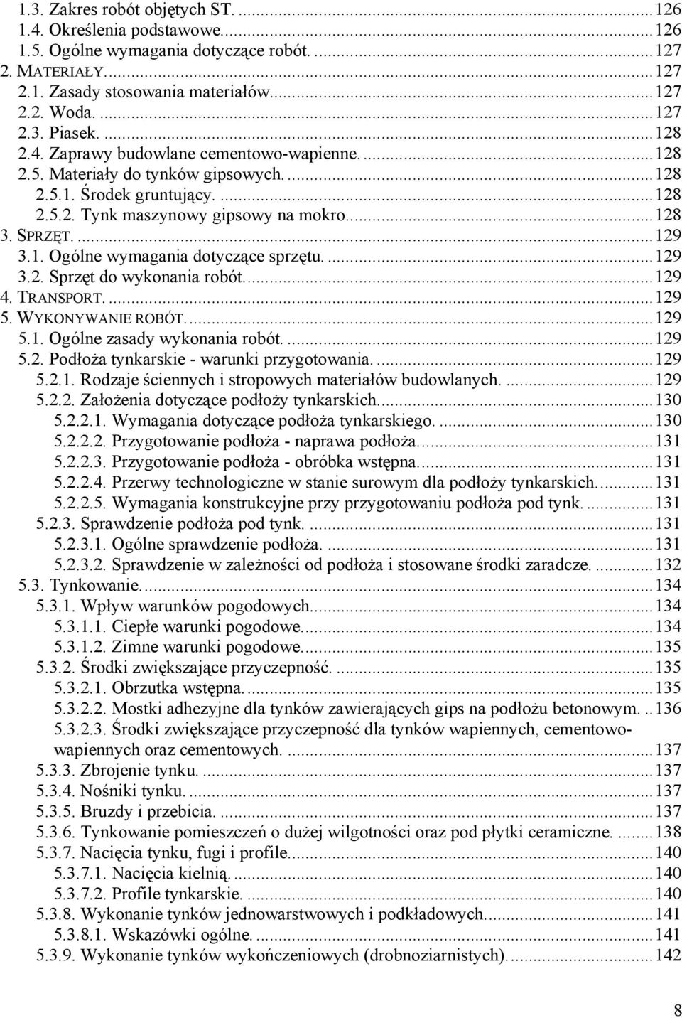 1. Ogólne wymagania dotyczące sprzętu.... 129 3.2. Sprzęt do wykonania robót.... 129 4. TRANSPORT.... 129 5. WYKONYWANIE ROBÓT.... 129 5.1. Ogólne zasady wykonania robót.... 129 5.2. PodłoŜa tynkarskie - warunki przygotowania.