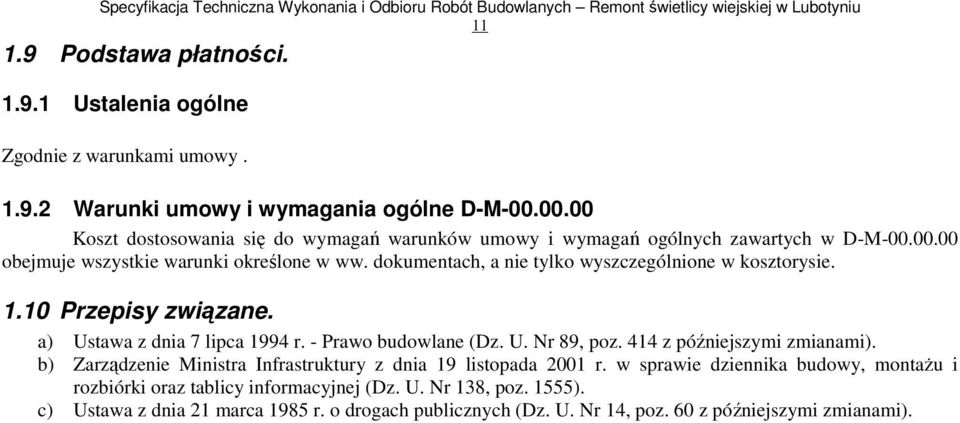 dokumentach, a nie tylko wyszczególnione w kosztorysie. 1.10 Przepisy związane. a) Ustawa z dnia 7 lipca 1994 r. - Prawo budowlane (Dz. U. Nr 89, poz. 414 z późniejszymi zmianami).