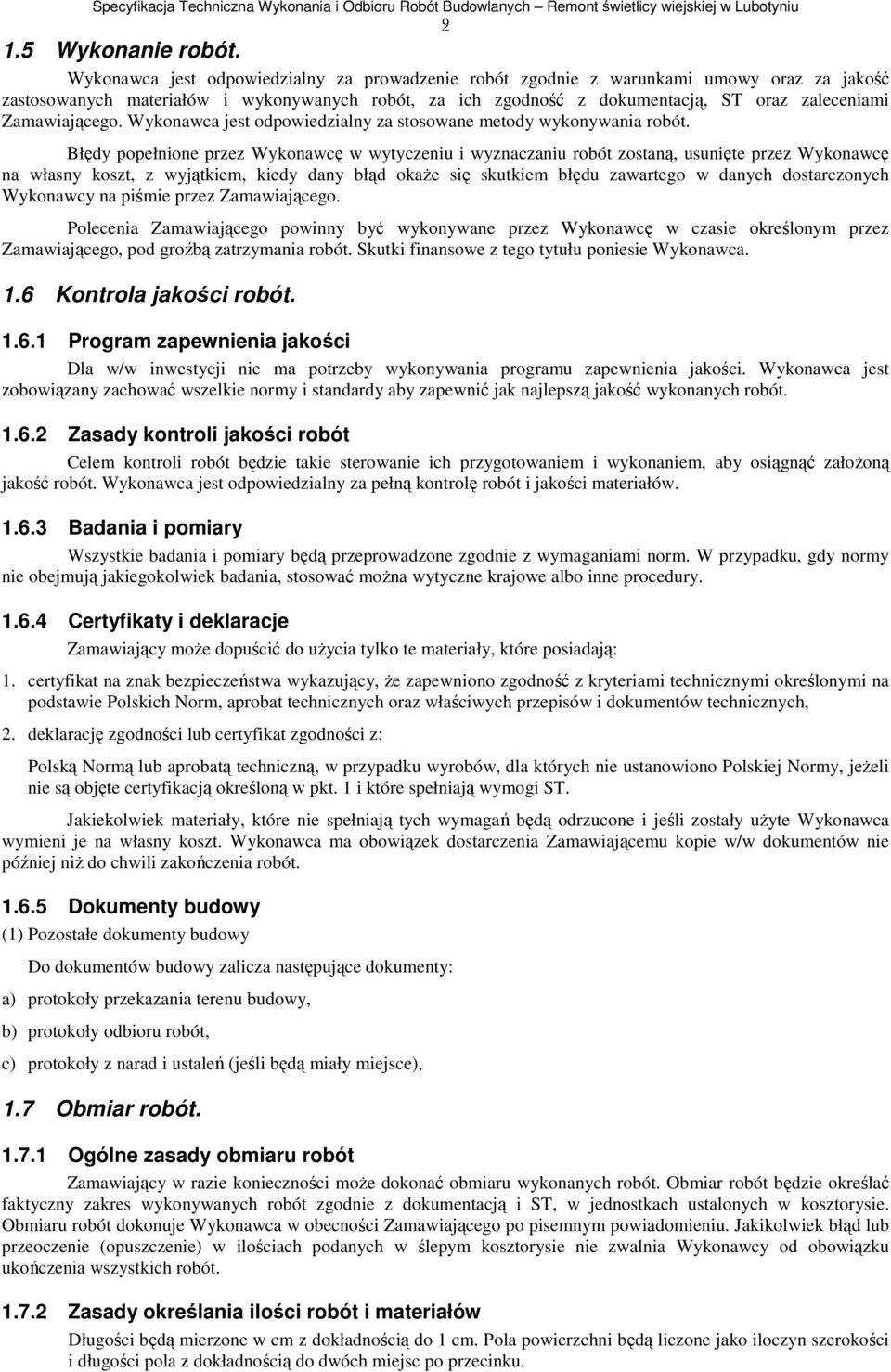 Zamawiającego. Wykonawca jest odpowiedzialny za stosowane metody wykonywania robót.