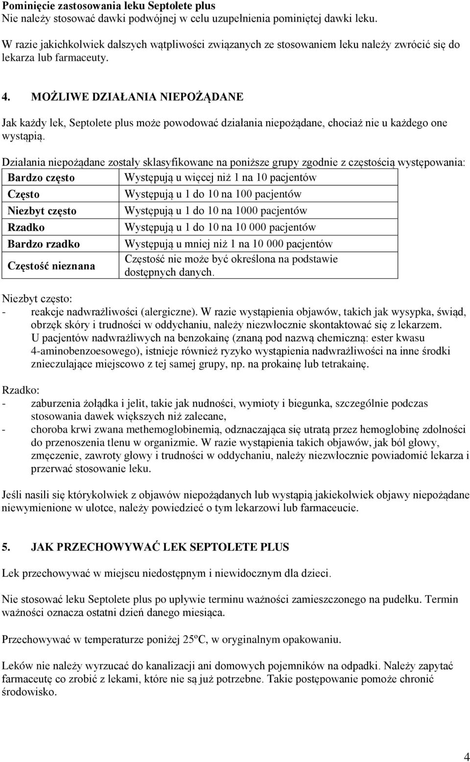 MOŻLIWE DZIAŁANIA NIEPOŻĄDANE Jak każdy lek, Septolete plus może powodować działania niepożądane, chociaż nie u każdego one wystąpią.