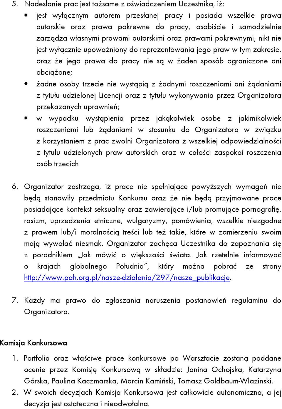ograniczone ani obciążone; żadne osoby trzecie nie wystąpią z żadnymi roszczeniami ani żądaniami z tytułu udzielonej Licencji oraz z tytułu wykonywania przez Organizatora przekazanych uprawnień; w