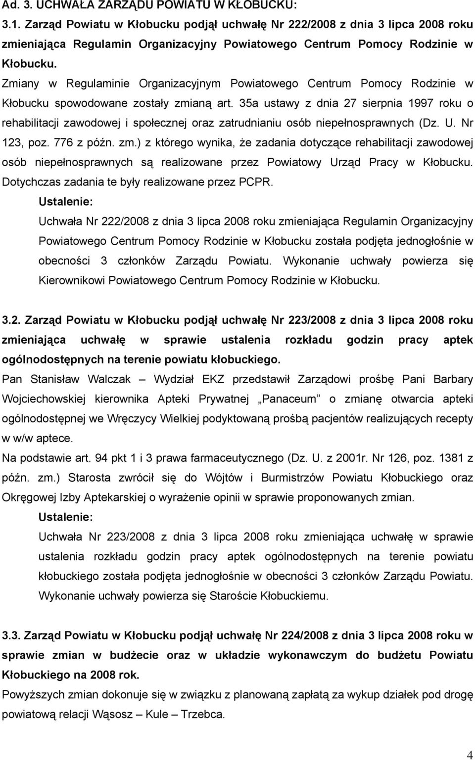 Zmiany w Regulaminie Organizacyjnym Powiatowego Centrum Pomocy Rodzinie w Kłobucku spowodowane zostały zmianą art.