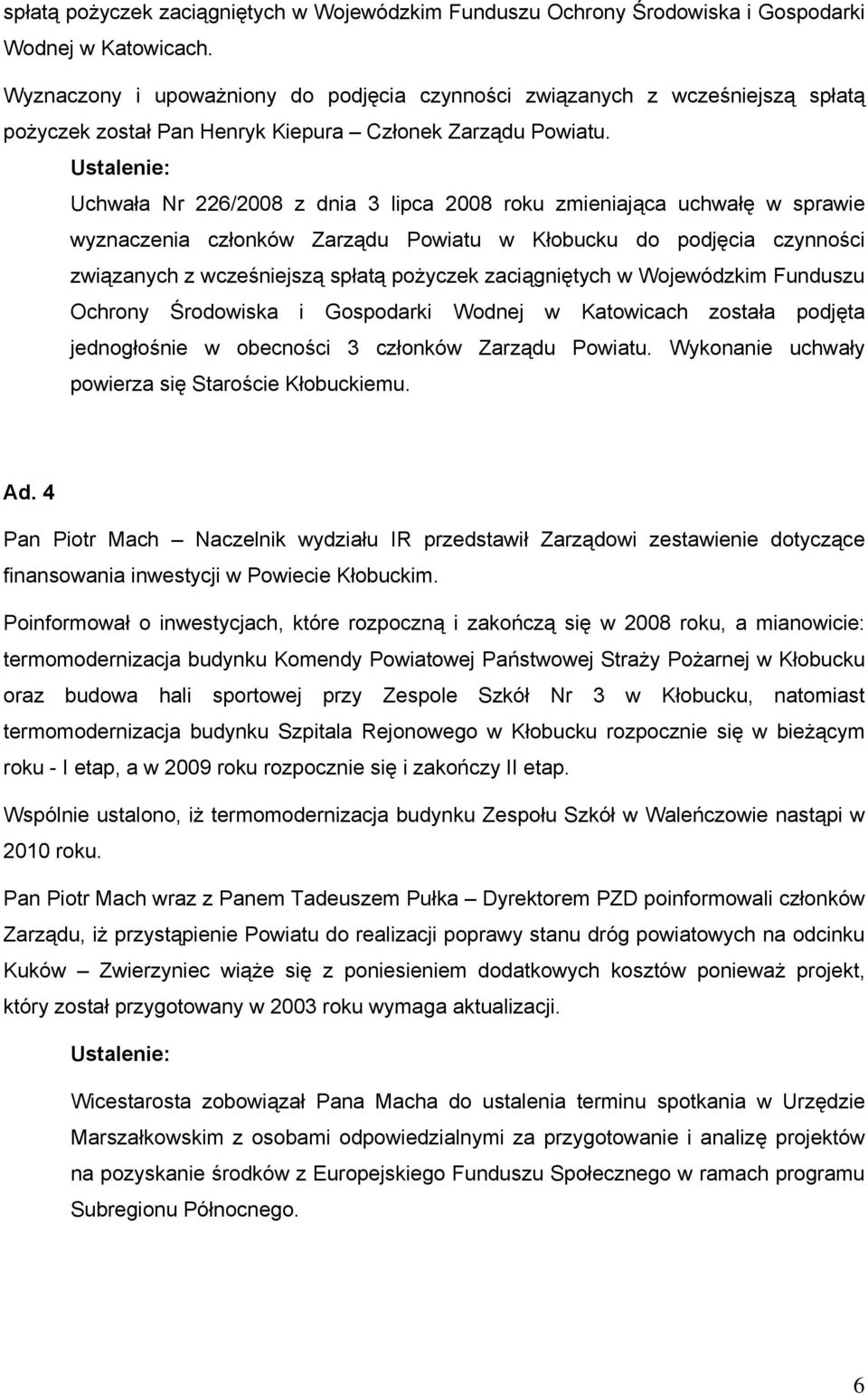 Uchwała Nr 226/2008 z dnia 3 lipca 2008 roku zmieniająca uchwałę w sprawie wyznaczenia członków Zarządu Powiatu w Kłobucku do podjęcia czynności związanych z wcześniejszą spłatą pożyczek