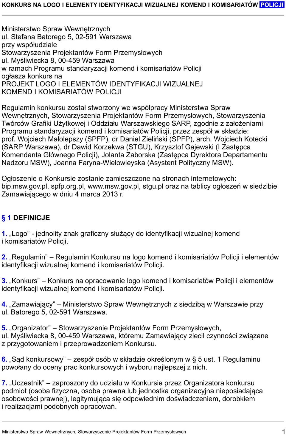 Regulamin konkursu został stworzony we współpracy Ministerstwa Spraw Wewnętrznych, Stowarzyszenia Projektantów Form Przemysłowych, Stowarzyszenia Twórców Grafiki Użytkowej i Oddziału Warszawskiego