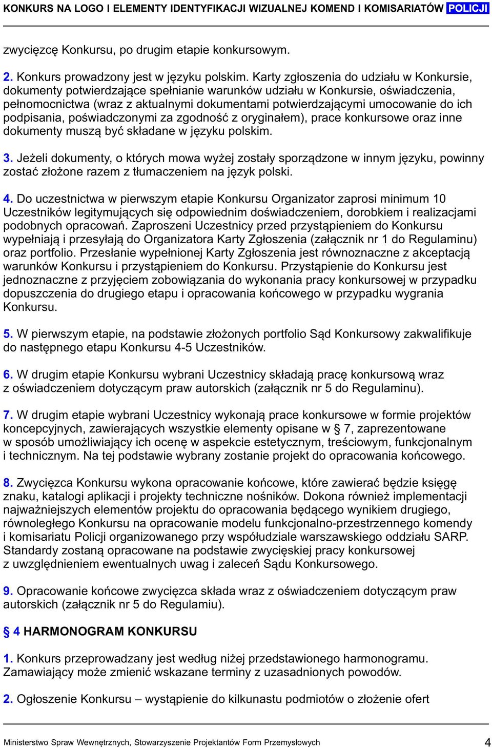 ich podpisania, poświadczonymi za zgodność z oryginałem), prace konkursowe oraz inne dokumenty muszą być składane w języku polskim. 3.