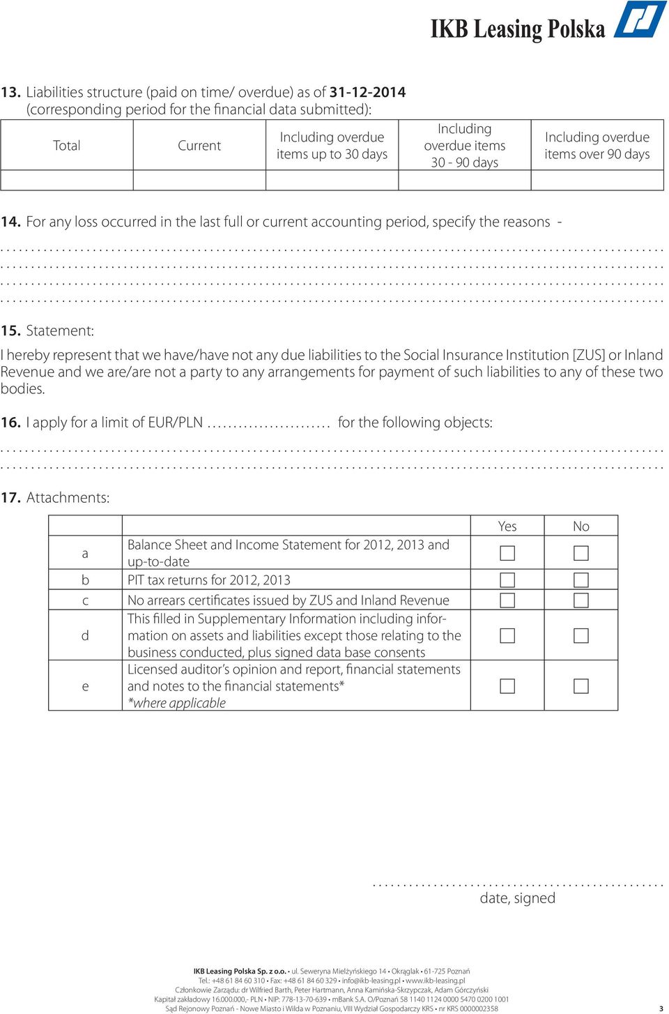 Statement: I hereby represent that we have/have not any due liabilities to the Social Insurance Institution [ZUS] or Inland Revenue and we are/are not a party to any arrangements for payment of such