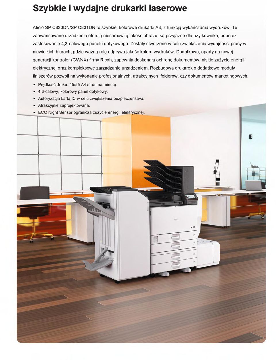 Zostały stworzone w celu zwiększenia wydajności pracy w niewielkich biurach, gdzie ważną rolę odgrywa jakość koloru wydruków.