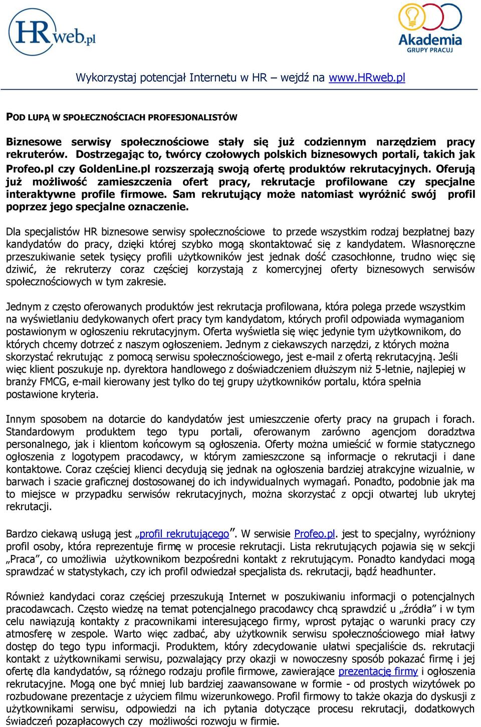 Oferują już możliwość zamieszczenia ofert pracy, rekrutacje profilowane czy specjalne interaktywne profile firmowe.