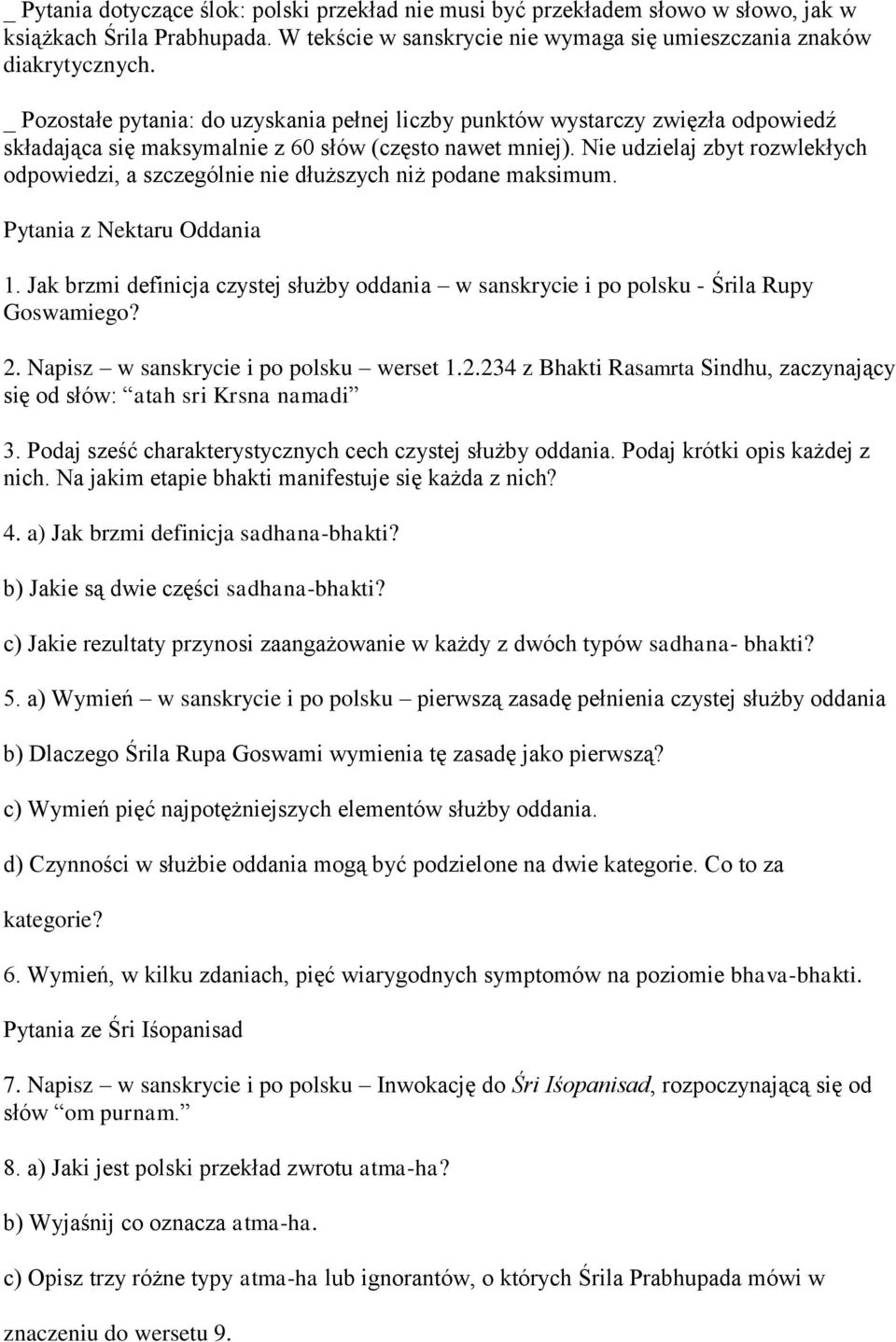 Nie udzielaj zbyt rozwlekłych odpowiedzi, a szczególnie nie dłuższych niż podane maksimum. Pytania z Nektaru Oddania 1.