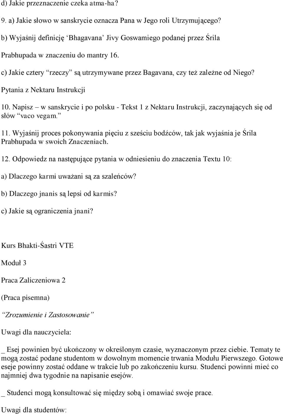 Pytania z Nektaru Instrukcji 10. Napisz w sanskrycie i po polsku - Tekst 1 z Nektaru Instrukcji, zaczynających się od słów vaco vegam. 11.