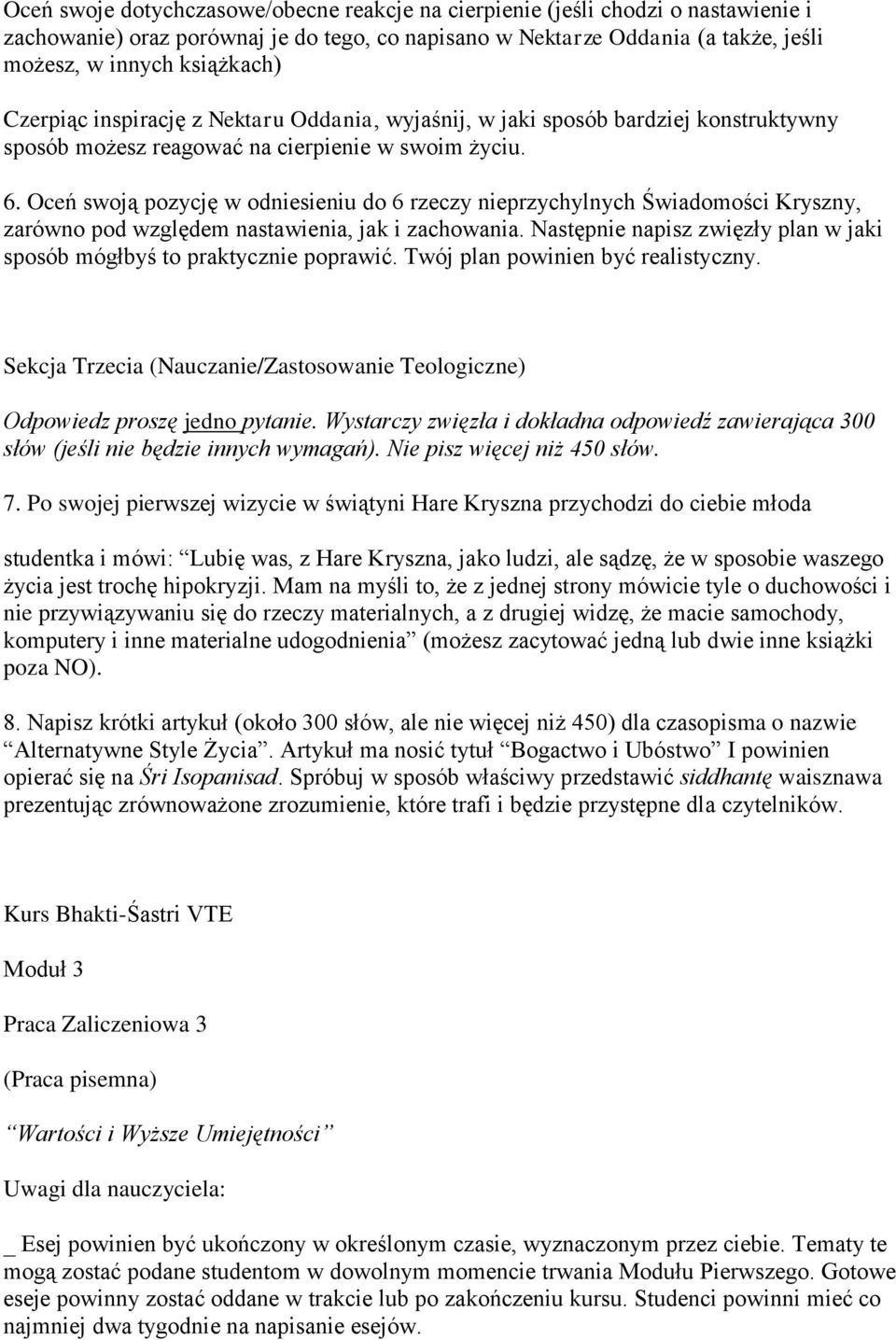 Oceń swoją pozycję w odniesieniu do 6 rzeczy nieprzychylnych Świadomości Kryszny, zarówno pod względem nastawienia, jak i zachowania.