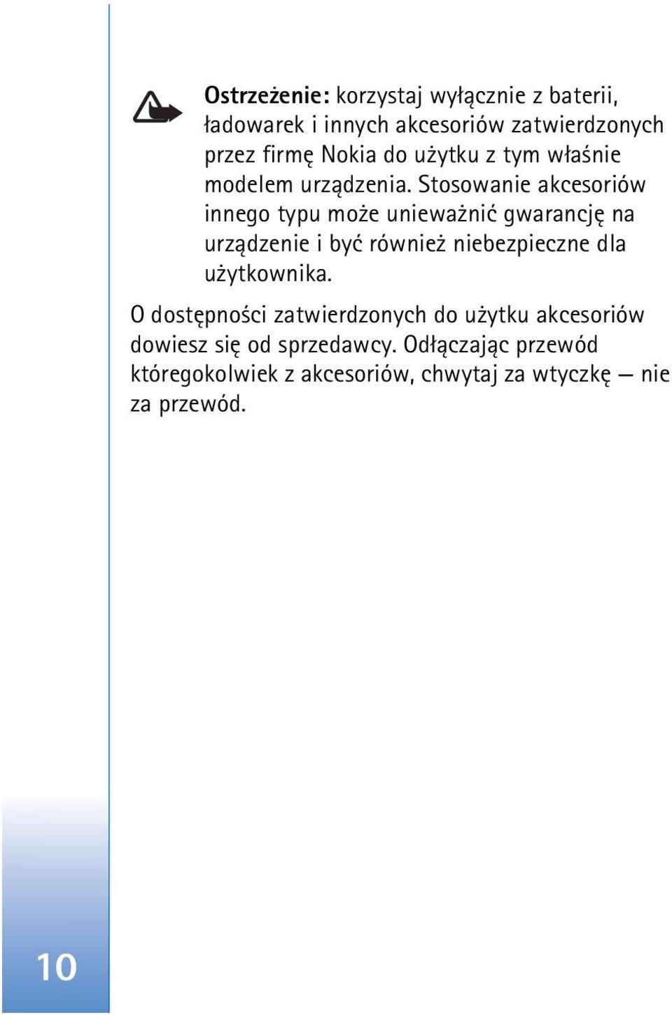 Stosowanie akcesoriów innego typu mo e uniewa niæ gwarancjê na urz±dzenie i byæ równie niebezpieczne dla u