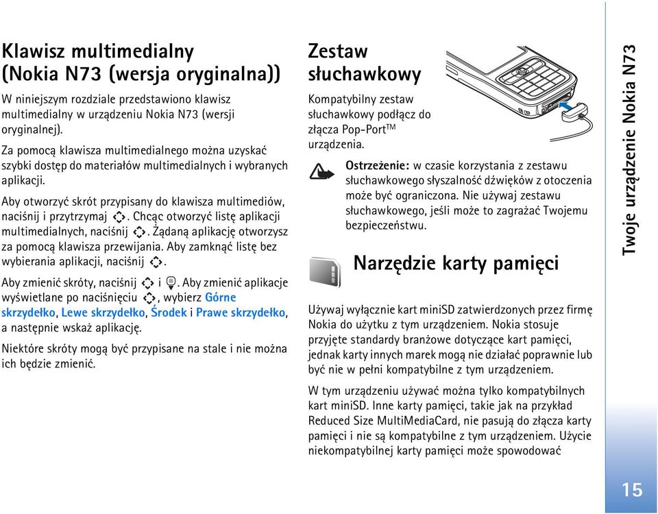 Chc±c otworzyæ listê aplikacji multimedialnych, naci nij. ±dan± aplikacjê otworzysz za pomoc± klawisza przewijania. Aby zamkn±æ listê bez wybierania aplikacji, naci nij.
