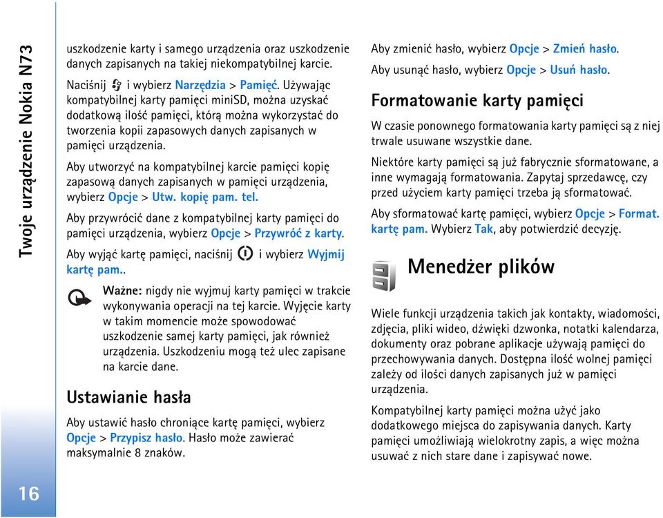 Aby utworzyæ na kompatybilnej karcie pamiêci kopiê zapasow± danych zapisanych w pamiêci urz±dzenia, wybierz Opcje > Utw. kopiê pam. tel.