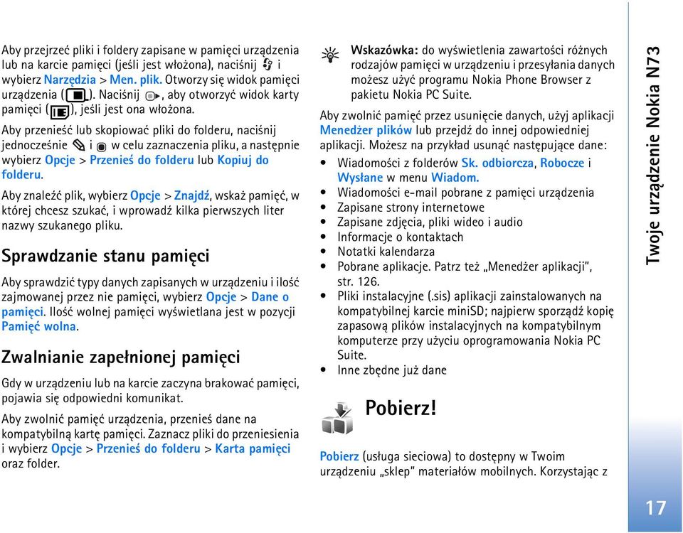 Aby przenie æ lub skopiowaæ pliki do folderu, naci nij jednocze nie i w celu zaznaczenia pliku, a nastêpnie wybierz Opcje > Przenie do folderu lub Kopiuj do folderu.