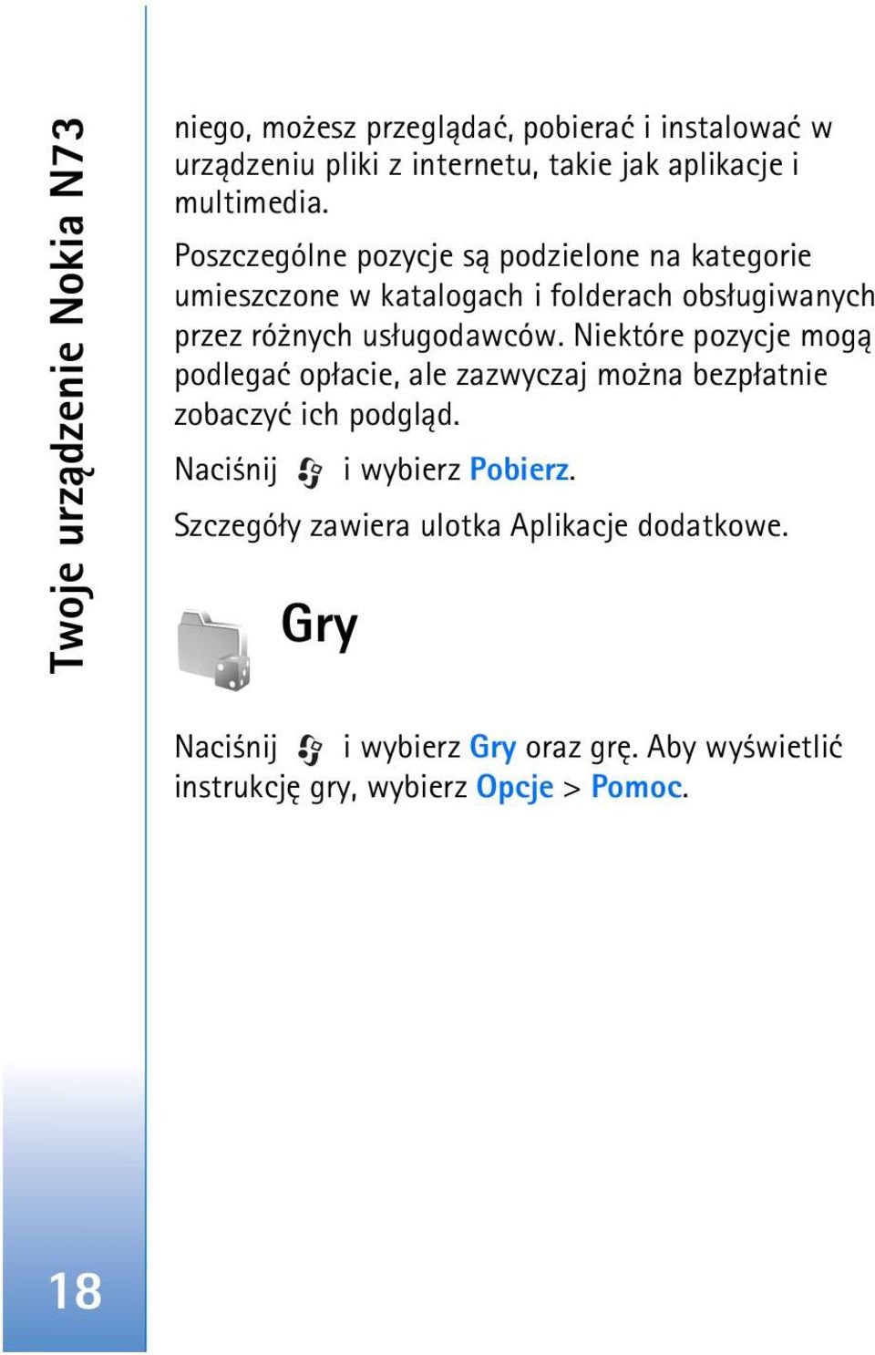 Poszczególne pozycje s± podzielone na kategorie umieszczone w katalogach i folderach obs³ugiwanych przez ró nych us³ugodawców.