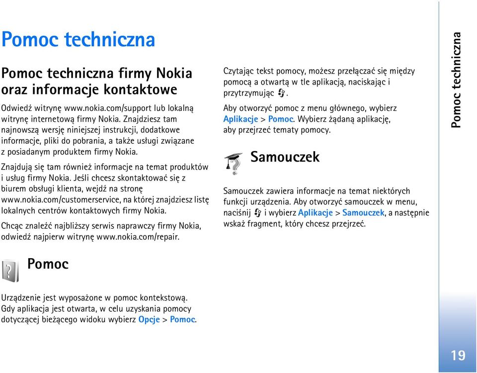 Znajduj± siê tam równie informacje na temat produktów i us³ug firmy Nokia. Je li chcesz skontaktowaæ siê z biurem obs³ugi klienta, wejd¼ na stronê www.nokia.