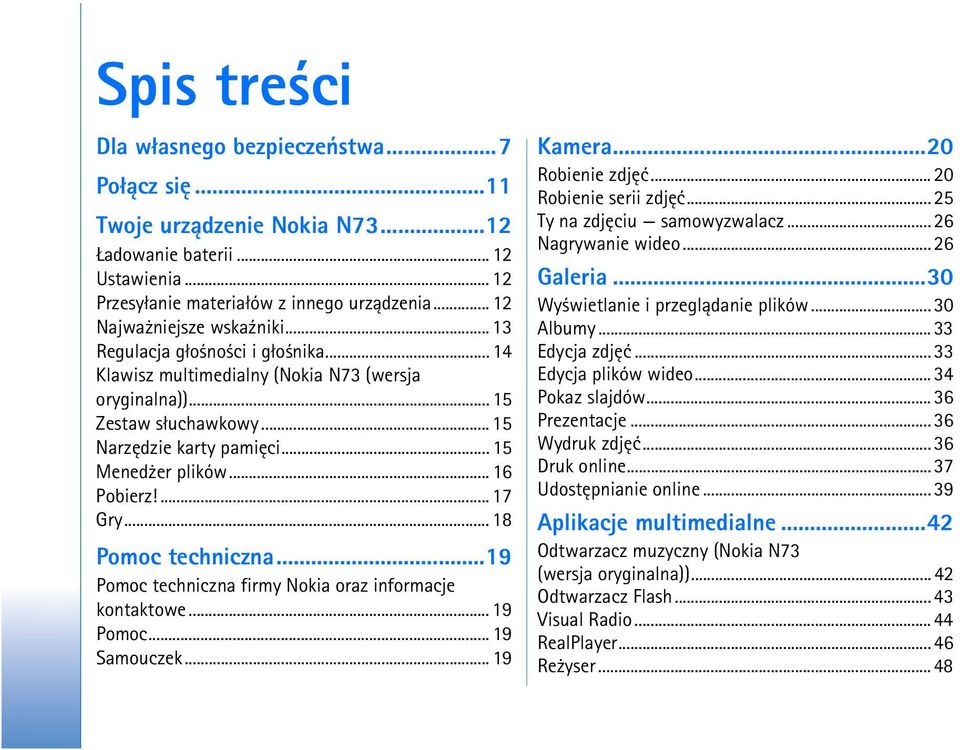 .. 15 Mened er plików... 16 Pobierz!... 17 Gry... 18 Pomoc techniczna...19 Pomoc techniczna firmy Nokia oraz informacje kontaktowe... 19 Pomoc... 19 Samouczek... 19 Kamera...20 Robienie zdjêæ.