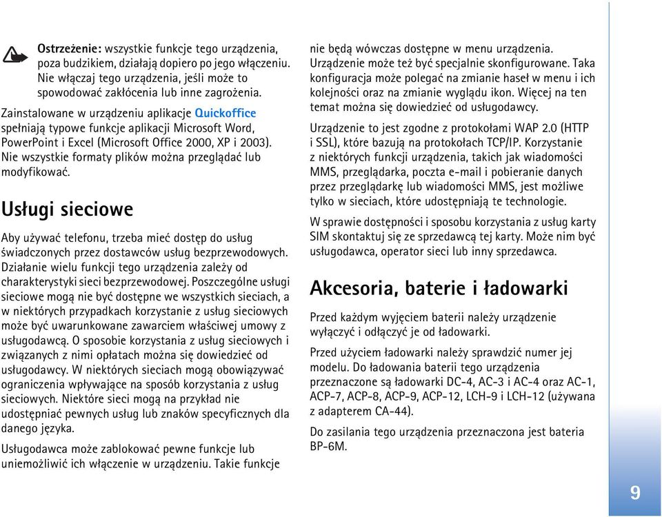 Nie wszystkie formaty plików mo na przegl±daæ lub modyfikowaæ. Us³ugi sieciowe Aby u ywaæ telefonu, trzeba mieæ dostêp do us³ug wiadczonych przez dostawców us³ug bezprzewodowych.
