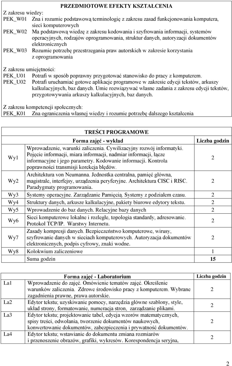 zakresie korzystania z oprogramowania Z zakresu umiejętności: PEK_U01 Potrafi w sposób poprawny przygotować stanowisko do pracy z komputerem.